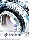 Einführung in die Bildbearbeitung mit Lightroom: Fotos sichten, entwickeln, bewerten und Spaß haben. Der Workflow vom Einstieg bis zum Profi-Foto.