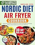 Nordic Diet Air Fryer Cookbook : Quick and Healthy Scandinavian-Inspired Recipes for Energy ,Inflammation Relief ,and Everyday Wellness