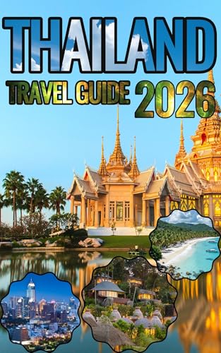 Thailand Travel Guide 2026: Bangkok, Chiang Mai, Phuket, Krabi, and Thailand’s Islands, Temples, and Markets