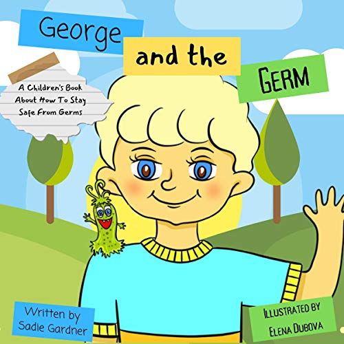 And The Germ A Children's Book About How To Stay Safe From