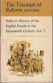 A History of the Englsh People in the Nineteenth Century, III; the Triumph of Reform