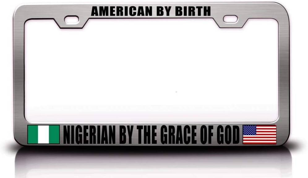 American by Birth Nigerian by The Grace of GOD Nationality Metal Ch Car SUV Truck License Plate Frame h53