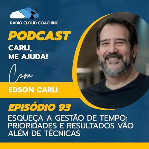 Esqueça a Gestão de Tempo: Prioridades e Resultados Vão Além de Técnicas - CARLI ME AJUDA #093 Podcast Por  arte de portada