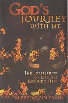 Paperback GOD'S JOURNEY WITH ME The Experiences of Life Are Refining Fires Book