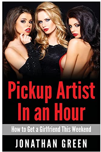 Pickup Artist in an Hour: How to Get a Girlfriend this Weekend