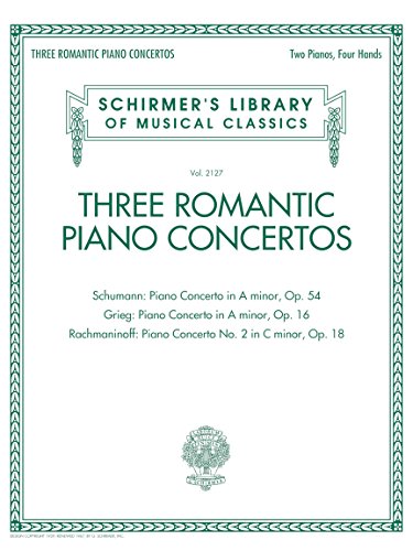 Three Romantic Piano Concertos: Schumann, Grieg, Rachmaninoff: Schirmer's Library of Musical Classics, Vol. 2127