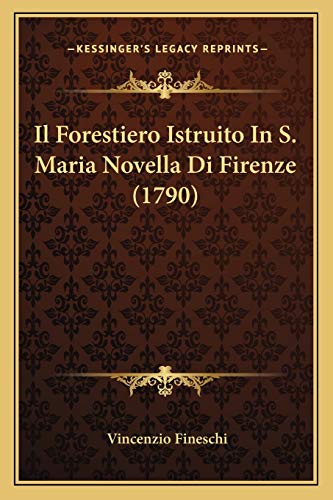 Il Forestiero Istruito In S. Maria Novella Di Firenze (1790) (Italian Edition)