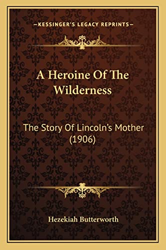 A Heroine Of The Wilderness: The Story Of Lincoln's Mother (1906)