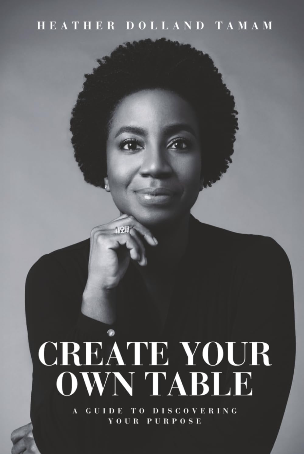 Create Your Own Table: A Guide To Discovering Your Purpose