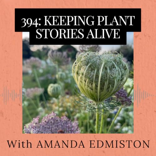 Episode 394: Keeping Plant Stories Alive