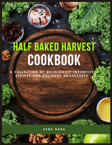 Half Baked Harvest Deliciously Inventive Recipes