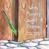 When Mommy Caught A Dragon