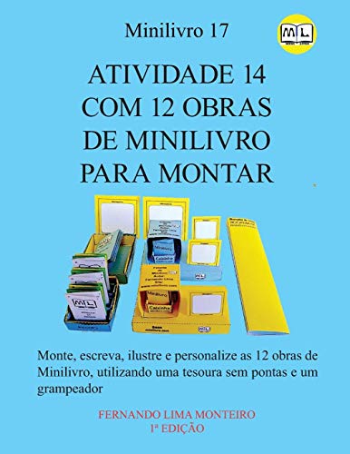 ATIVIDADE 14 COM 12 OBRAS DE MINILIVRO PARA MONTAR: Monte, escreva, ilustre e personalize as 12 obras de Minilivro, utilizando uma tesoura sem ... ... Edition) (MINILIVRO E.CAIXINHA PARA MONTAR)