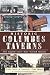 Historic Columbus Taverns: The Capital City's Most Storied Saloons (American Palate)