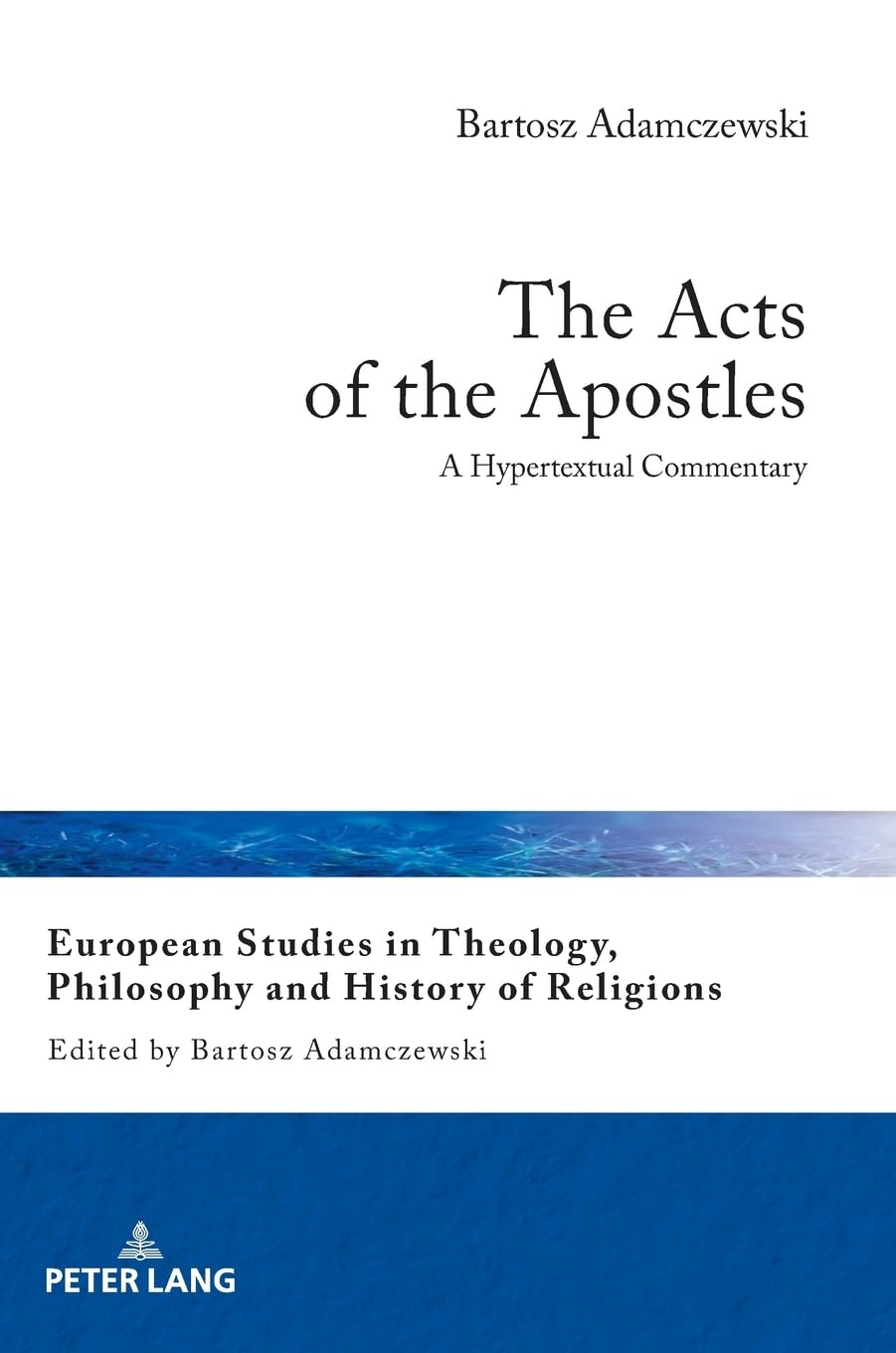 The Acts of the Apostles: A Hypertextual Commentary: 31 (European Studies in Theology, Philosophy and History of Religions)