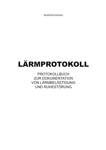 Lärmprotokoll: Protokollbuch zur Dokumentation und Beweisführung von Lärmbelästigung und Ruhestörung (Mietrecht, Mietminderung, Nachbarschaftslärm) A4