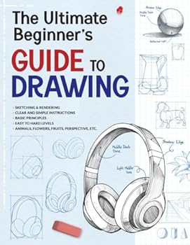 Paperback The Ultimate Beginner's Guide to Drawing: Learn to Draw, Sketch, and Render Objects, Fruits, Animals, and Perspective,... with Step-by-Step Instructions Book