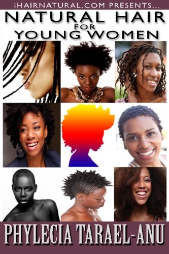 Natural Hair for Young Women: A step-by-step guide to Natural Hair for Black Women, the Best Hair Products, Hair Growth, Hair Treatments, Natural Hair ... Natural Hair. (iHairNatural.com Presents)