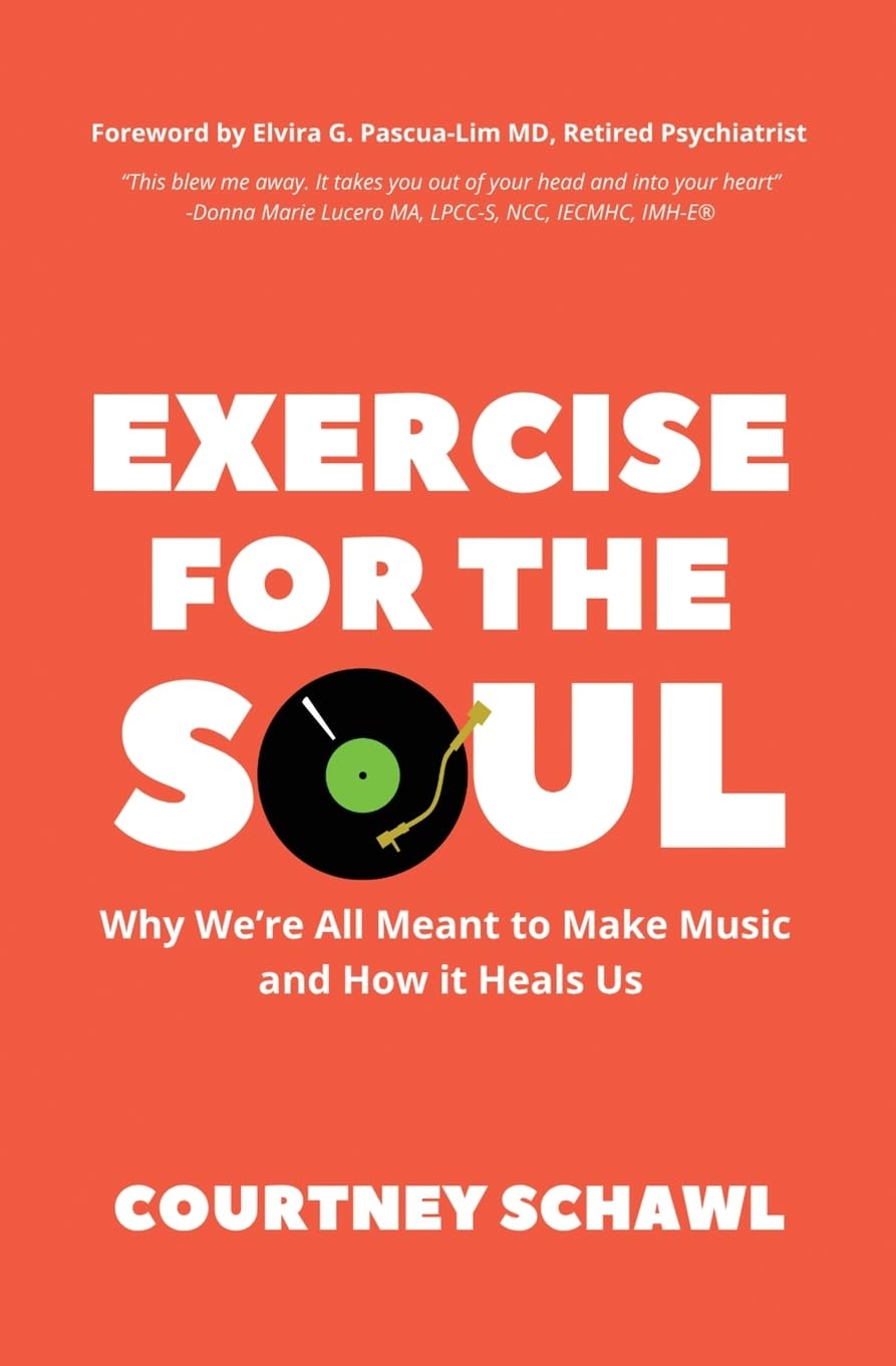 Exercise for the Soul: Why We're All Meant to Make Music and How It Heals Us