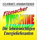 Fitmacher Vitamine: Die lebenswichtigen Energielieferanten