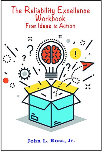 The Reliability Excellence Workbook: From Ideas to Action