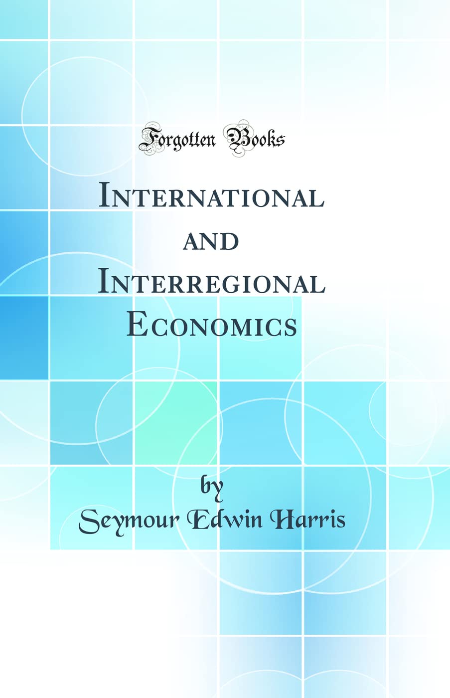 International and Interregional Economics (Classic Reprint)