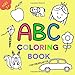 ABC Coloring Book For Kindergarten: Age 2+ (ABC Coloring Books For Toddlers)