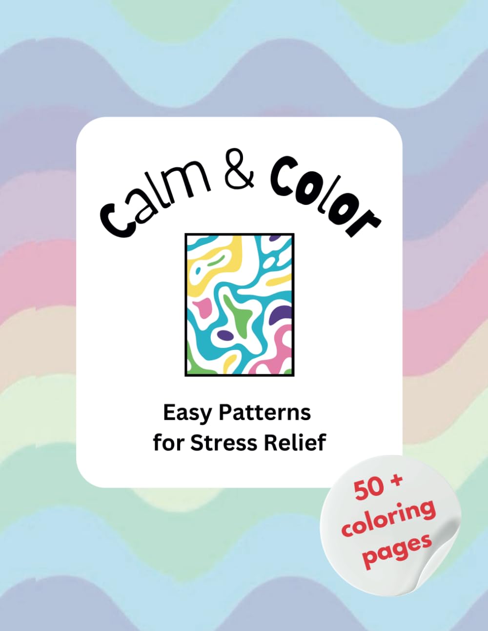 Calm & Color: Easy Patterns for Stress Relief: Unique Coloring Book for Adults and Kids of All Ages for Relaxation, Mindfulness, and Creativity (Calm & Color: Coloring Books for Stress Relief)
