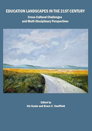 Education Landscapes in the 21st Century: Cross-cultural Challenges and Multi-disciplinary Perspectives Education Landscapes in the 21st Century: Cross-cultural Challenges and Multi-disciplinary Perspectives book cover