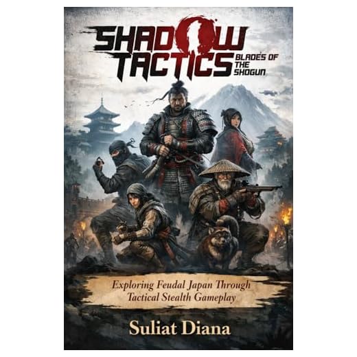 Shadow Tactics Blade of the Shogun: Exploring Feudal Japan Through Tactical Stealth Gameplay