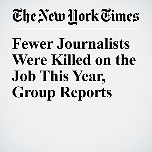 Fewer Journalists Were Killed on the Job This Year, Group Reports cover art