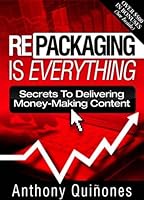 Repackaging Is Everything: Secrets to Delivering Money-Making Content 0615257070 Book Cover
