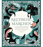 Keltische Märchen: Zauberhafte Märchen und Geschichten aus Irland, Schottland, der Bretagne und W...