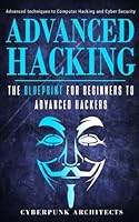 Hacking: The Blueprint to Advance Techniques to Computer Hacking and Cyber Security 1545467323 Book Cover