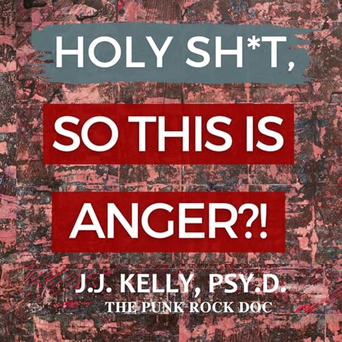 Holy Sh*t, So This Is Anger?! by J.J Kelly episode artwork