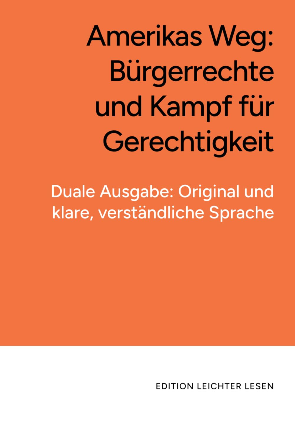 Amerikas Weg: Bürgerrechte und Kampf für Gerechtigkeit: In klarer, verständlicher Sprache, zweisprachig