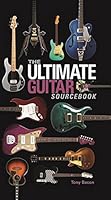 The Ultimate Guitar Sourcebook 1492473790 Book Cover