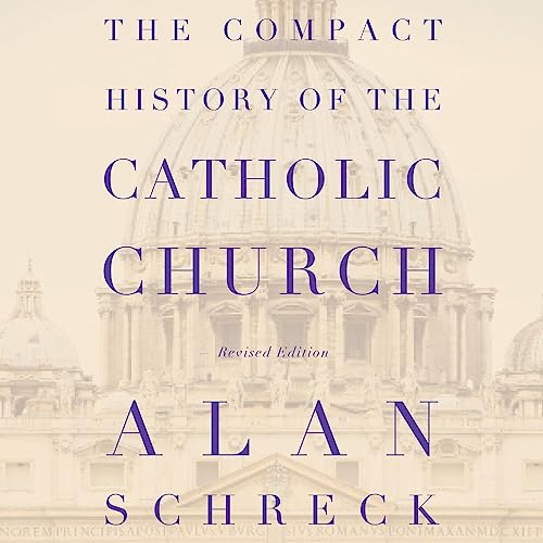 The Compact History of the Catholic Church: Revised Edition (By Alan Schreck Ph.D.) episode artwork