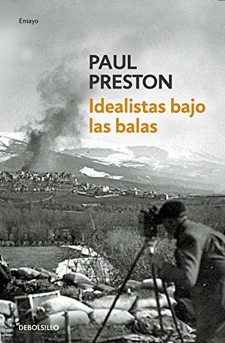 Idealistas bajo las balas: Corresponsales extranjeros en la guerra de España (Ensayo | Historia)