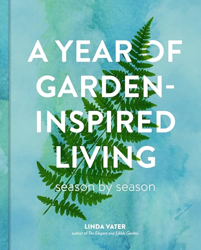 A Year of Garden-Inspired Living: Season by Season