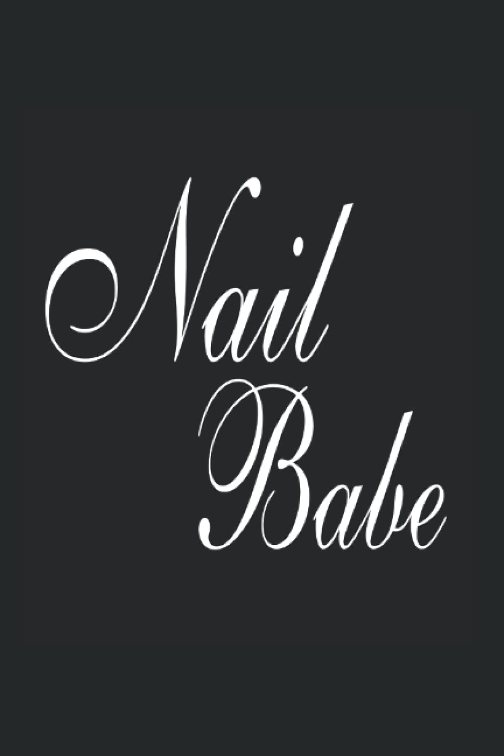 Nail Babe Nail Lover Nail Artist Nail Technician: Graph Grid Notebook/Journal (6” X 9”) Nail Babe Motto For Nail Techs & Nail Artists