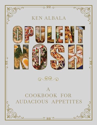 Opulent Nosh: A Cookbook for Audacious Appetites