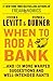 When to Rob a Bank: ...And 131 More Warped Suggestions and Well-Intended Rants
