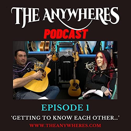 The Anywheres Podcast - Episode 1 - 'Getting To Know Each Other...'
