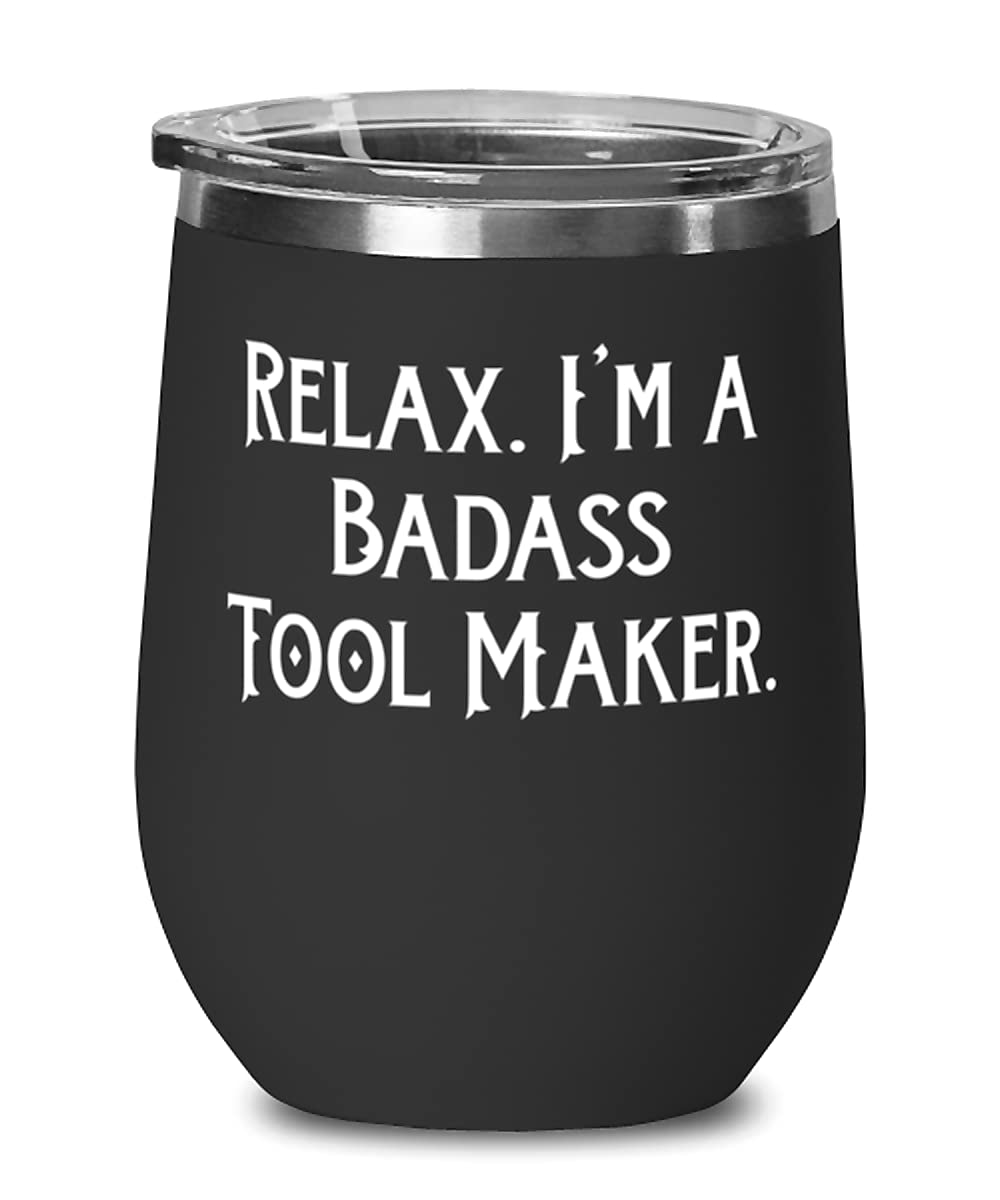 Tool maker Gifts For Men Women, Relax. I'm a Badass Tool Maker, New Tool maker Wine Glass, Wine Tumbler From Team Leader