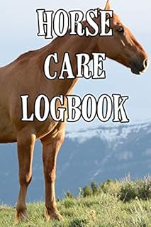 Horse Care Logbook: Record Care Instructions, Food Types, Indoors, Outdoors, Bedding type and Records of Horse Care