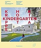 Kindergarten, Krippe, Hort, KiTa: Architektur und Raumgestaltung. Deutschland, Österreich, Schweiz, Liechtenstein