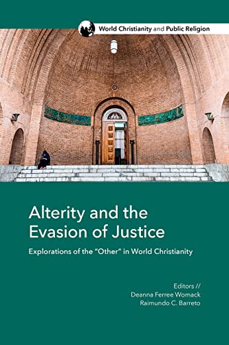 Alterity and the Evasion of Justice: Explorations of the Other in World Christianity