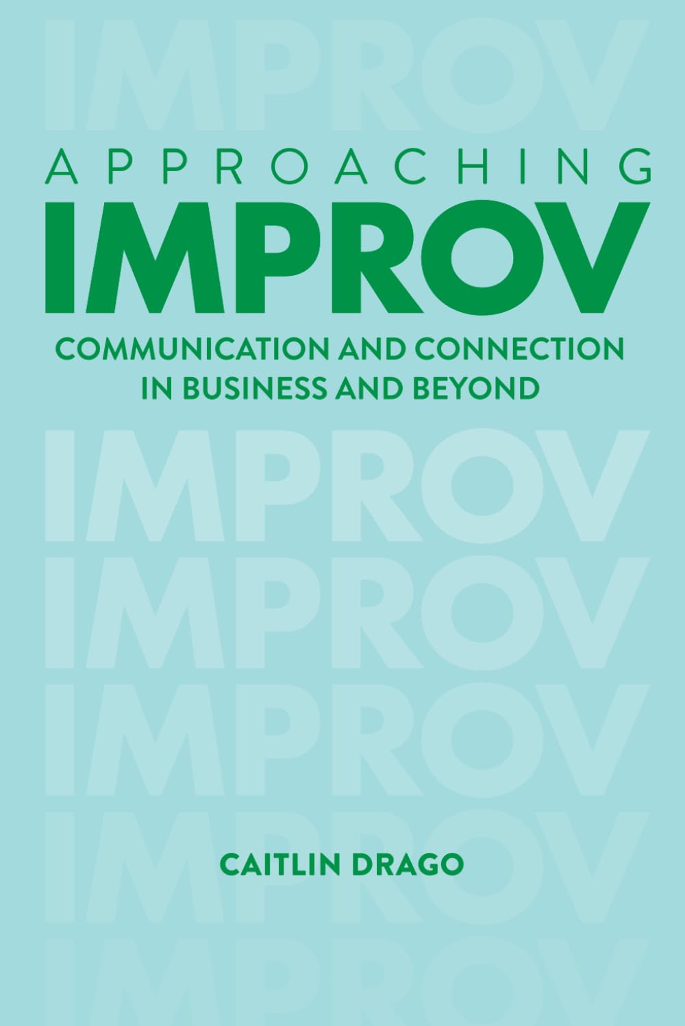 Approaching Improv: Communication and Connection in Business and Beyond