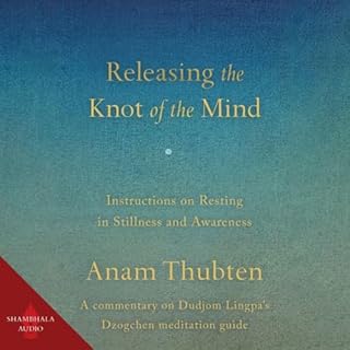 Releasing the Knot of the Mind Audiobook By Anam Thubten cover art